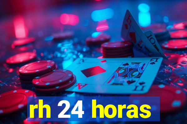 rh 24 horas